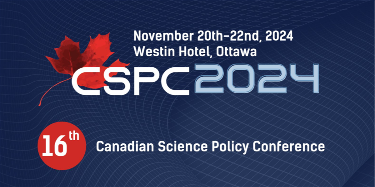 CSPC 2024 - 16th Canadian Science Policy Conference. November 20th-22nd, 2024, Westin Hotel, Ottawa.